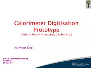 Calorimeter Digitisation Prototype (Material from A Straessner, C Bohm et al)