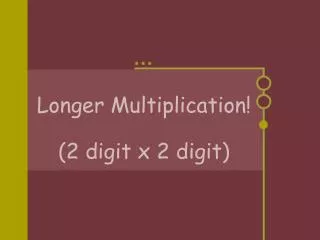 Longer Multiplication! (2 digit x 2 digit)