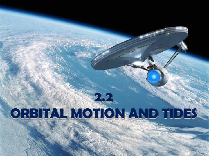 2 2 orbital motion and tides