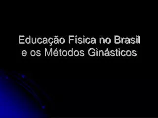 Educação Física no Brasil e os Métodos Ginásticos