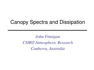 Canopy Spectra and Dissipation