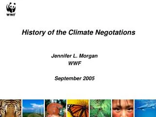 History of the Climate Negotations Jennifer L. Morgan WWF September 2005