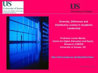 Diversity, Difference and Distributive Justice in Academic Leadership Professor Louise Morley