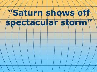 “Saturn shows off spectacular storm”