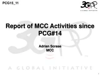 Report of MCC Activities since PCG#14 Adrian Scrase MCC