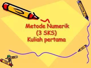 Metode Numerik ( 3 SKS) Kuliah pertama