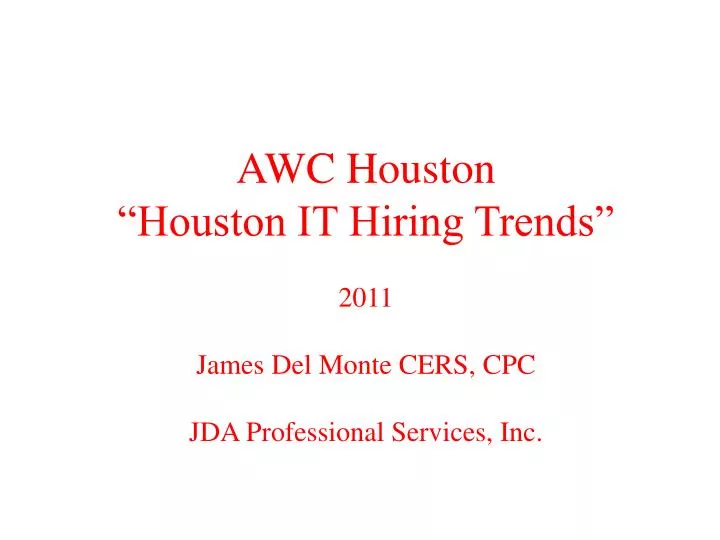 awc houston houston it hiring trends 2011 james del monte cers cpc jda professional services inc
