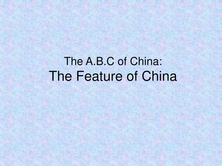the a b c of china the feature of china