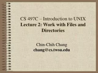 CS 497C – Introduction to UNIX Lecture 2: Work with Files and Directories