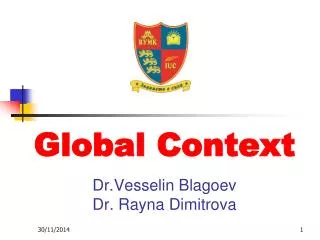 Global Context Dr.Vesselin Blagoev Dr. Rayna Dimitrova
