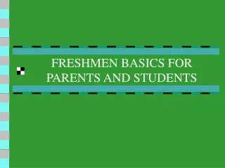 FRESHMEN BASICS FOR PARENTS AND STUDENTS
