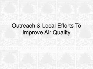 Outreach &amp; Local Efforts To Improve Air Quality