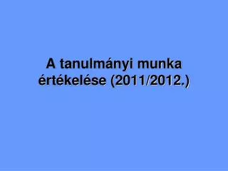 A tanulmányi munka értékelése (2011/2012.)