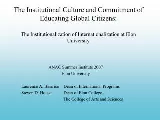 ANAC Summer Institute 2007 Elon University Laurence A. Basirico Dean of International Programs