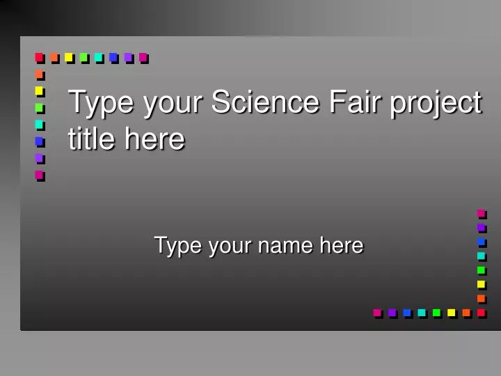 type your science fair project title here