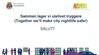 Sammen lager vi utelivet tryggere ( Together we’ll make city nightlife safer )