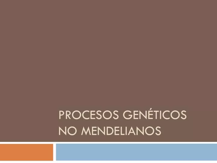 procesos gen ticos no mendelianos