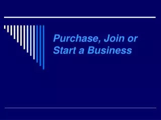Purchase, Join or Start a Business