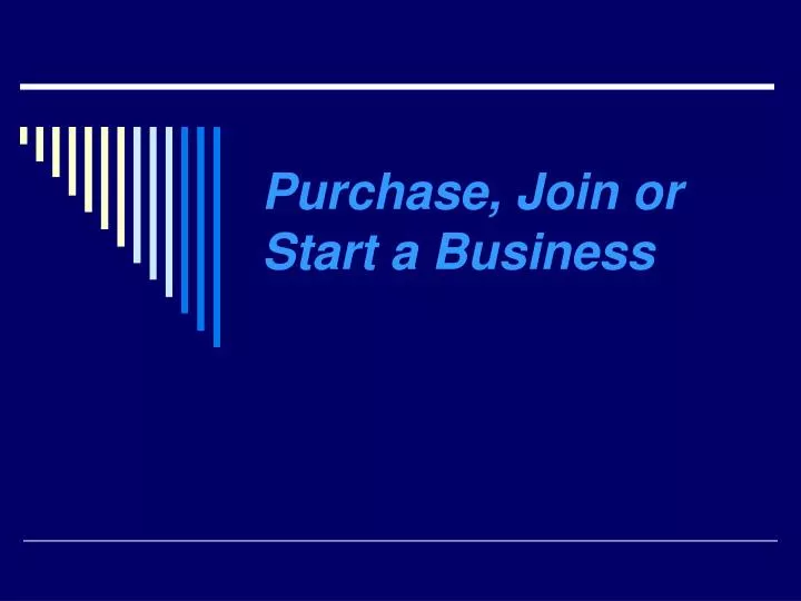 purchase join or start a business