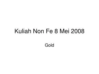 Kuliah Non Fe 8 Mei 2008