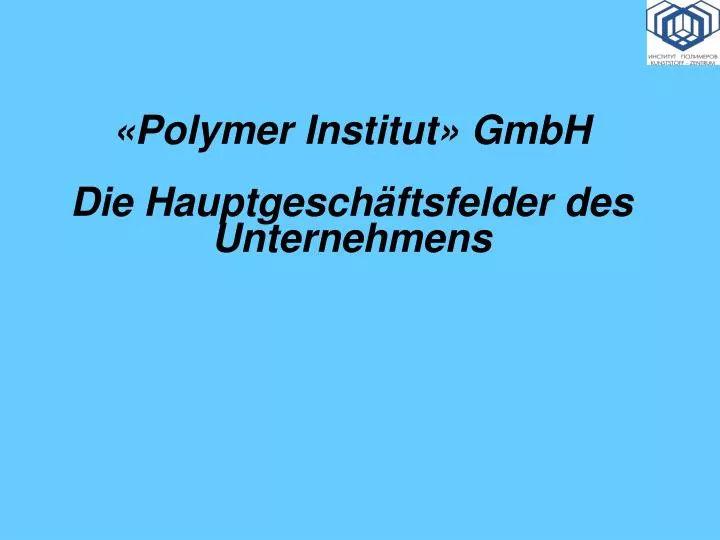 polymer institut gmbh die hauptgesch ftsfelder des unternehmens