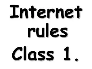 Internet rules Class 1.
