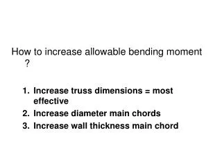 How to increase allowable bending moment ? Increase truss dimensions = most effective