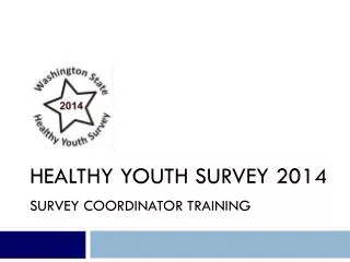 Healthy Youth Survey 2014 Survey Coordinator Training