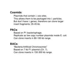 Cosmids : Plasmids that contain l cos sites.