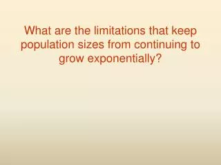 What are the limitations that keep population sizes from continuing to grow exponentially?