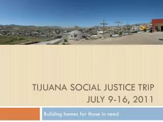 Tijuana Social Justice Trip July 9-16, 2011
