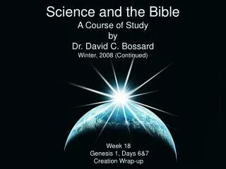 Science and the Bible A Course of Study by Dr. David C. Bossard Winter, 2008 (Continued)