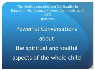 Powerful Conversations about the spiritual and soulful aspects of the whole child