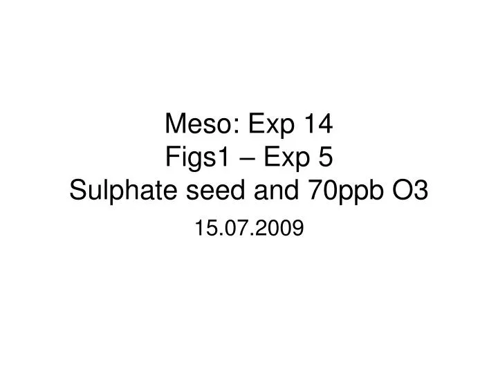 meso exp 14 figs1 exp 5 sulphate seed and 70ppb o3