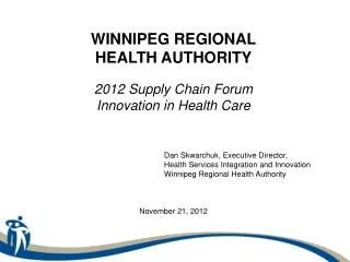 WINNIPEG REGIONAL HEALTH AUTHORITY 2012 Supply Chain Forum Innovation in Health Care