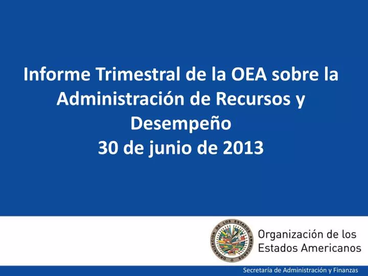 informe trimestral de la oea sobre la administraci n de recursos y desempe o 30 de junio de 2013