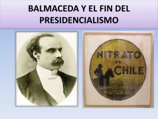 BALMACEDA Y EL FIN DEL PRESIDENCIALISMO