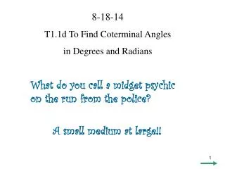 8-18-14 T1.1d To Find Coterminal Angles in Degrees and Radians
