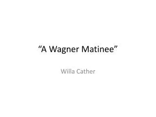 “A Wagner Matinee”