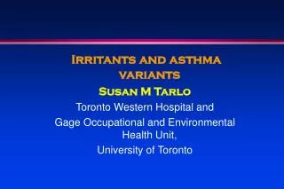 Irritants and asthma variants Susan M Tarlo Toronto Western Hospital and