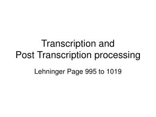 Transcription and Post Transcription processing