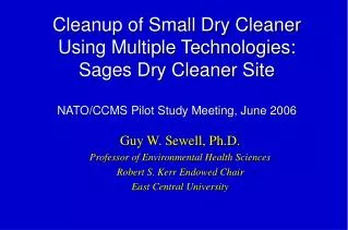 Guy W. Sewell, Ph.D. Professor of Environmental Health Sciences Robert S. Kerr Endowed Chair