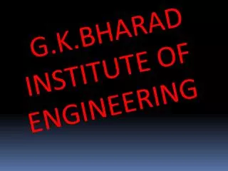 G.K.BHARAD INSTITUTE OF ENGINEERING