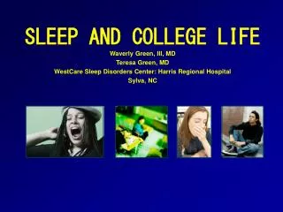 SLEEP AND COLLEGE LIFE Waverly Green, III, MD Teresa Green, MD