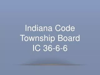 Indiana Code Township B oard IC 36-6-6