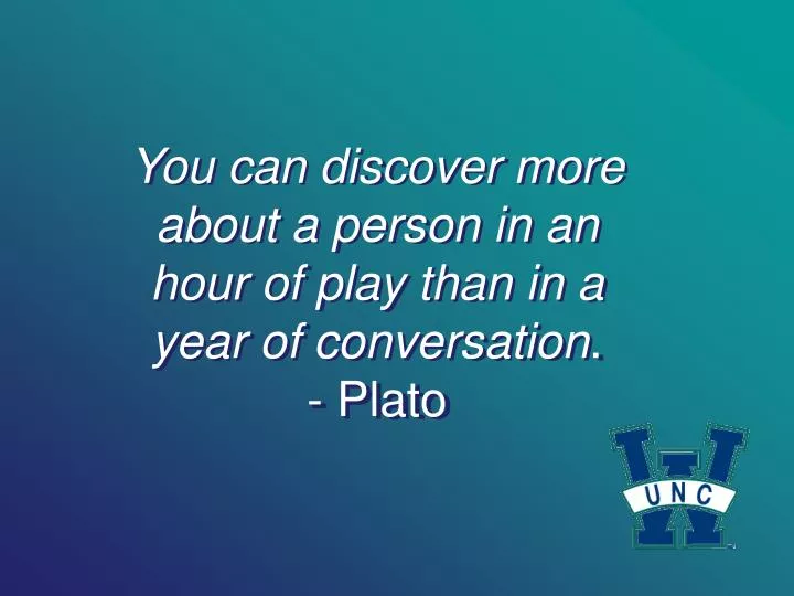 you can discover more about a person in an hour of play than in a year of conversation plato