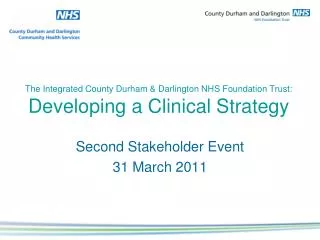 The Integrated County Durham &amp; Darlington NHS Foundation Trust: Developing a Clinical Strategy