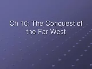 Ch 16: The Conquest of the Far West