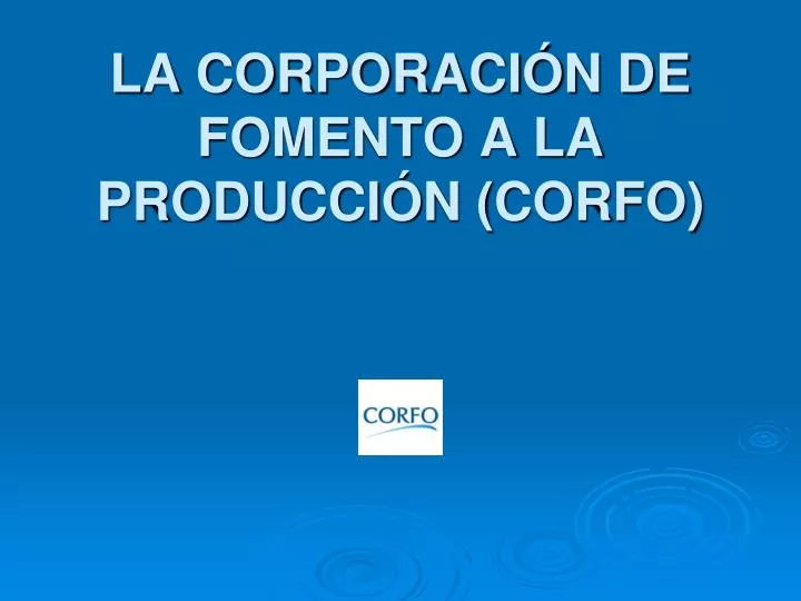 la corporaci n de fomento a la producci n corfo