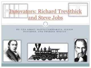 Innovators: Richard Trevithick and Steve Jobs